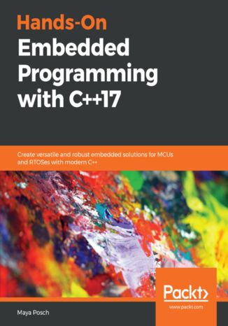 Hands-On Embedded Programming with C++17. Create versatile and robust embedded solutions for MCUs and RTOSes with modern C++ Maya Posch - okadka audiobooks CD