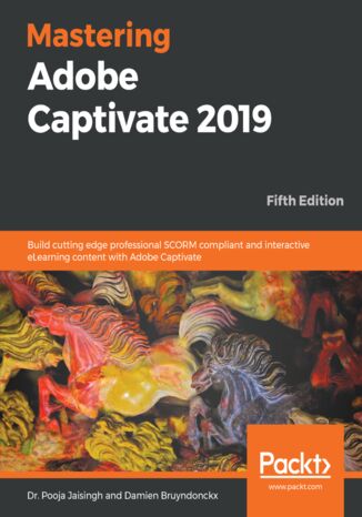 Okładka:Mastering Adobe Captivate 2019. Build cutting edge professional SCORM compliant and interactive eLearning content with Adobe Captivate - Fifth Edition 