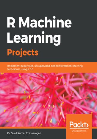 Okładka:R Machine Learning Projects. Implement supervised, unsupervised, and reinforcement learning techniques using R 3.5 