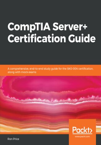 Okładka:CompTIA Server+ Certification Guide. A comprehensive, end-to-end study guide for the SK0-004 certification, along with mock exams 