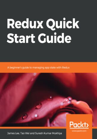 Okładka:Redux Quick Start Guide. A beginner's guide to managing app state with Redux 