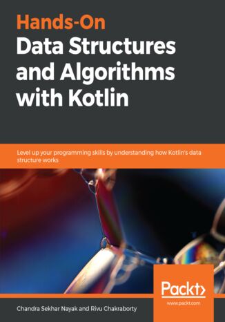 Okładka:Hands-On Data Structures and Algorithms with Kotlin. Level up your programming skills by understanding how Kotlin's data structure works 