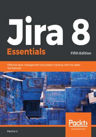 Jira 8 Essentials - Fifth Edition Patrick Li - okładka książki