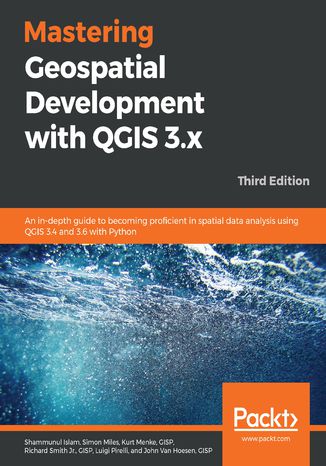 Mastering Geospatial Development with QGIS 3.x Shammunul Islam, Simon Miles, GISP Menke, GISP Smith Jr., Luigi Pirelli, GISP Van Hoesen - okładka książki