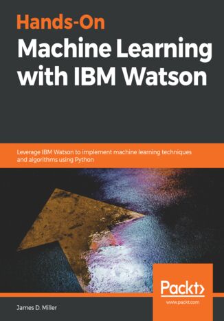 Okładka:Hands-On Machine Learning with IBM Watson. Leverage IBM Watson to implement machine learning techniques and algorithms using Python 