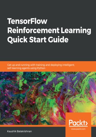 Okładka:TensorFlow Reinforcement Learning Quick Start Guide. Get up and running with training and deploying intelligent, self-learning agents using Python 