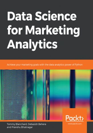 Okładka:Data Science for Marketing Analytics. Achieve your marketing goals with the data analytics power of Python 