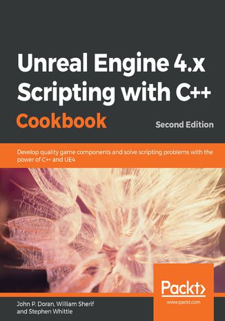Unreal Engine 4.x Scripting with C++ Cookbook John P. Doran, William Sherif, Stephen Whittle - okładka książki