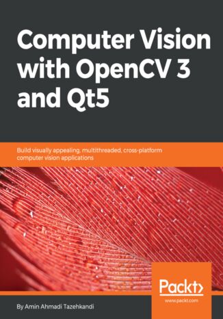 Computer Vision with OpenCV 3 and Qt5. Build visually appealing, multithreaded, cross-platform computer vision applications