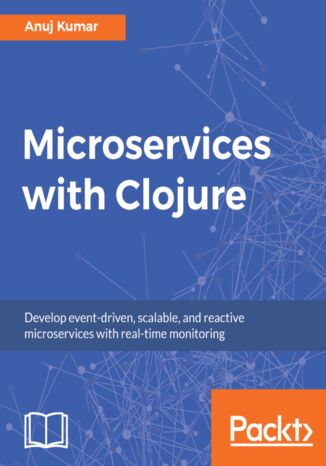 Okładka:Microservices with Clojure. Develop event-driven, scalable, and reactive microservices with real-time monitoring 