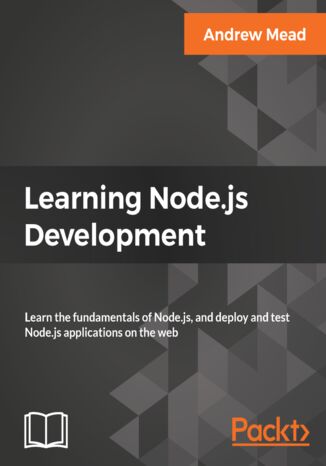 Okładka:Learning Node.js Development. Learn the fundamentals of Node.js, and deploy and test Node.js applications on the web 