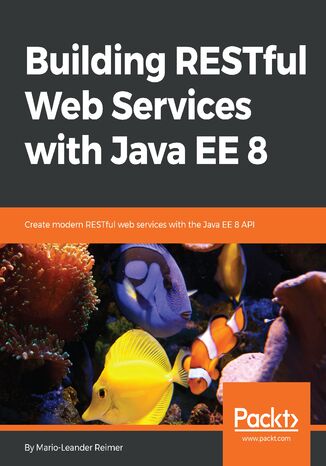 Building RESTful Web Services with Java EE 8. Create modern RESTful web services with the Java EE 8 API Mario-Leander Reimer - okadka ebooka