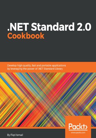 Okładka:.NET Standard 2.0 Cookbook. Develop high quality, fast and portable applications by leveraging the power of .NET Standard Library 