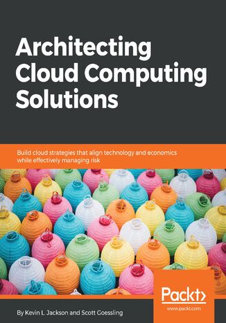 Architecting Cloud Computing Solutions Kevin L. Jackson, Scott Goessling - okładka książki