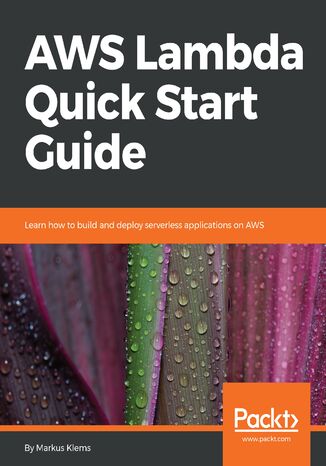 Okładka:AWS Lambda Quick Start Guide. Learn how to build and deploy serverless applications on AWS 