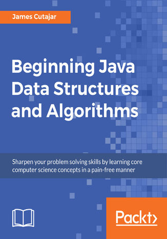 Okładka:Beginning Java Data Structures and Algorithms. Sharpen your problem solving skills by learning core computer science concepts in a pain-free manner 