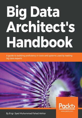 Okładka:Big Data Architect's Handbook. A guide to building proficiency in tools and systems used by leading big data experts 