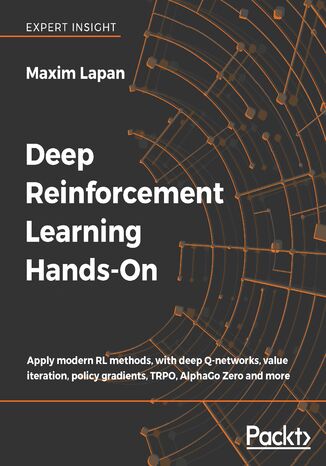 Deep Reinforcement Learning Hands-On. Apply modern RL methods, with deep Q-networks, value iteration, policy gradients, TRPO, AlphaGo Zero and more Maxim Lapan - okadka ebooka