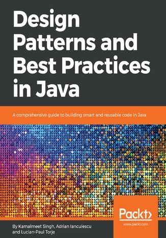 Okładka:Design Patterns and Best Practices in Java. A comprehensive guide to building smart and reusable code in Java 