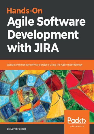 Okładka:Hands-On Agile Software Development with JIRA. Design and manage software projects using the Agile methodology 