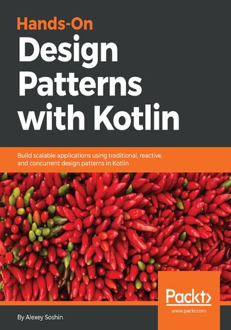 Okładka:Hands-on Design Patterns with Kotlin. Build scalable applications using traditional, reactive, and concurrent design patterns in Kotlin 