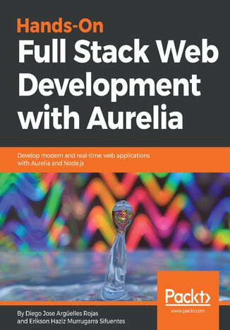 Okładka:Hands-On Full Stack Web Development with Aurelia. Develop modern and real-time web applications with Aurelia and Node.js 