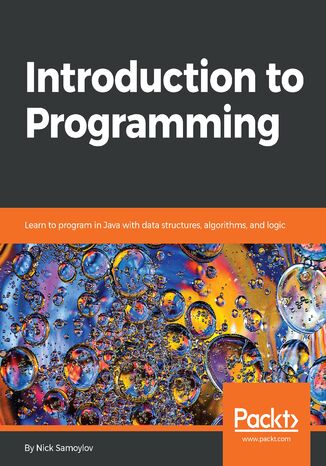 Okładka:Introduction to Programming. Learn to program in Java with data structures, algorithms, and logic 