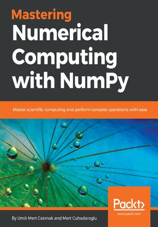 Okładka:Mastering Numerical Computing with NumPy. Master scientific computing and perform complex operations with ease 
