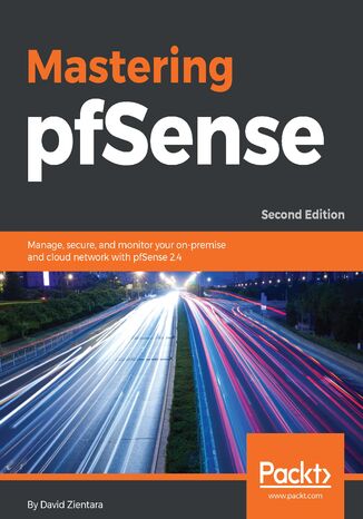 Mastering pfSense. Manage, secure, and monitor your on-premise and cloud network with pfSense 2.4 - Second Edition David Zientara - okadka ebooka