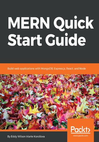 MERN Quick Start Guide. Build web applications with MongoDB, Express.js, React, and Node