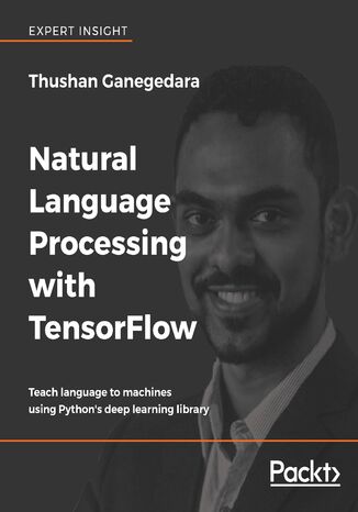 Okładka:Natural Language Processing with TensorFlow. Teach language to machines using Python's deep learning library 