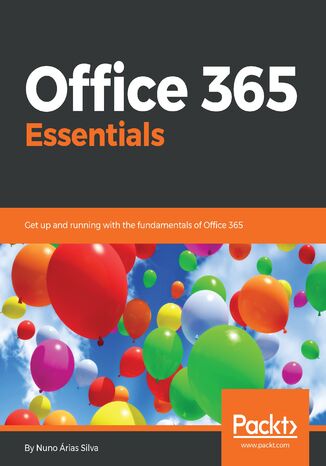 Okładka:Office 365 Essentials. Get up and running with the fundamentals of Office 365 
