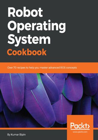 Okładka:Robot Operating System Cookbook. Over 70 recipes to help you master advanced ROS concepts 