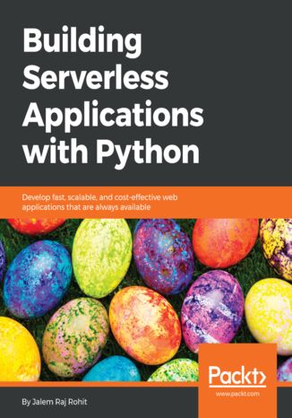 Okładka:Building Serverless Applications with Python. Develop fast, scalable, and cost-effective web applications that are always available 