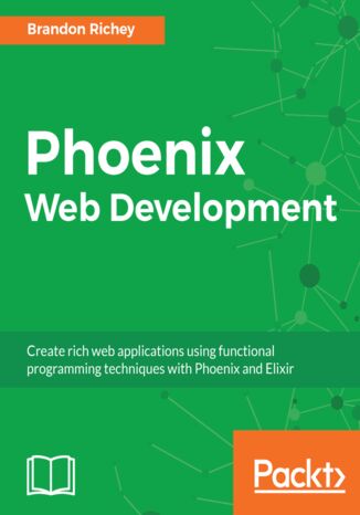 Okładka:Phoenix Web Development. Create rich web applications using functional programming techniques with Phoenix and Elixir 