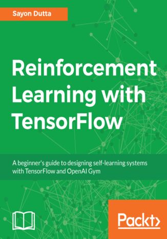 Reinforcement Learning with TensorFlow. A beginner's guide to designing self-learning systems with TensorFlow and OpenAI Gym Sayon Dutta - okadka audiobooks CD