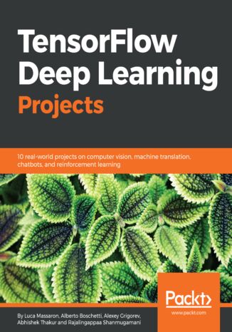 TensorFlow Deep Learning Projects Alexey Grigorev, Rajalingappaa Shanmugamani, Alberto Boschetti, Luca Massaron, Abhishek Thakur - okładka książki