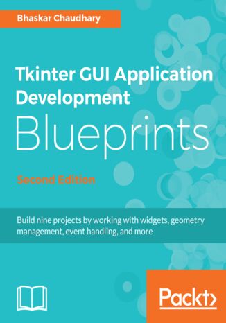 Okładka:Tkinter GUI Application Development Blueprints. Build nine projects by working with widgets, geometry management, event handling, and more - Second Edition 