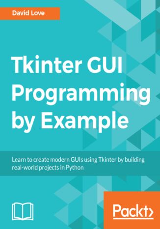 Okładka:Tkinter GUI Programming by Example. Learn to create modern GUIs using Tkinter by building real-world projects in Python 