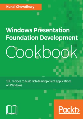 Okładka:Windows Presentation Foundation Development Cookbook. 100 recipes to build rich desktop client applications on Windows 