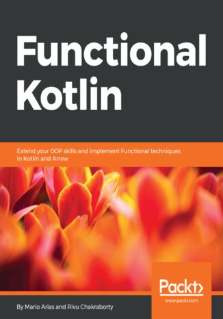 Okładka:Functional Kotlin. Extend your OOP skills and implement Functional techniques in Kotlin and Arrow 