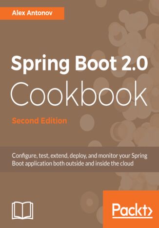 Spring Boot 2.0 Cookbook. Configure, test, extend, deploy, and monitor your Spring Boot application both outside and inside the cloud - Second Edition Alex Antonov - okadka audiobooks CD