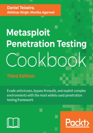 Okładka:Metasploit Penetration Testing Cookbook. Evade antiviruses, bypass firewalls, and exploit complex environments with the most widely used penetration testing framework - Third Edition 