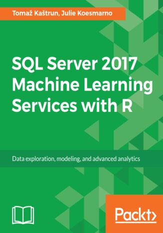 SQL Server 2017 Machine Learning Services with R Tomaz Kastrun, Julie Koesmarno - okładka książki