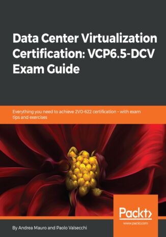 Okładka:Data Center Virtualization Certification: VCP6.5-DCV Exam Guide. Everything you need to achieve 2V0-622 certification – with exam tips and exercises 