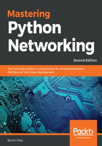 Okładka:Mastering Python Networking. Your one-stop solution to using Python for network automation, DevOps, and Test-Driven Development - Second Edition 