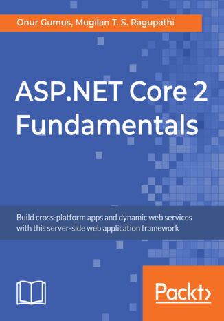 Okładka:ASP.NET Core 2 Fundamentals. Build cross-platform apps and dynamic web services with this server-side web application framework 