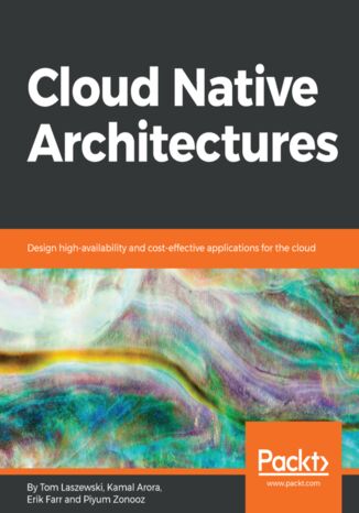 Okładka:Cloud Native Architectures. Design high-availability and cost-effective applications for the cloud 