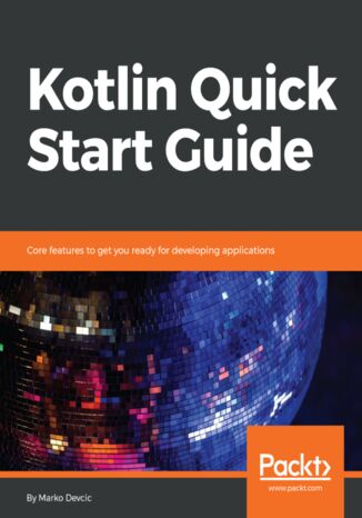 Okładka:Kotlin Quick Start Guide. Core features to get you ready for developing applications 
