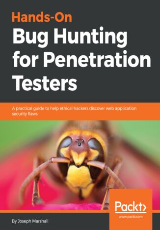 Okładka:Hands-On Bug Hunting for Penetration Testers. A practical guide to help ethical hackers discover web application security flaws 